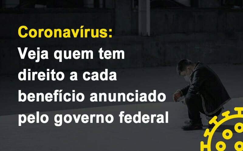 Coronavirus Veja Quem Tem Direito A Cada Beneficio Anunciado Pelo Governo Notícias E Artigos Contábeis Notícias E Artigos Contábeis - Contabilidade no Rio de Janeiro | CONWAF Contabilidade
