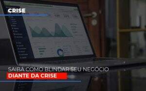 Dicas Praticas Para Blindar Seu Negocio Da Crise Notícias E Artigos Contábeis Notícias E Artigos Contábeis - Contabilidade no Rio de Janeiro | CONWAF Contabilidade