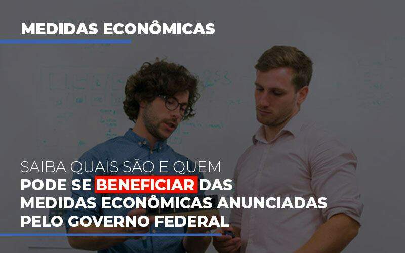 Medidas Economicas Anunciadas Pelo Governo Federal Notícias E Artigos Contábeis Notícias E Artigos Contábeis - Contabilidade no Rio de Janeiro | CONWAF Contabilidade