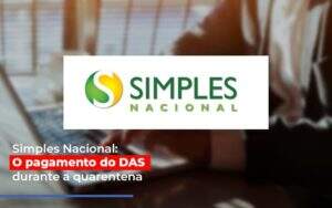 Simples Nacional O Pagamento Do Das Durante A Quarentena Notícias E Artigos Contábeis Notícias E Artigos Contábeis - Contabilidade no Rio de Janeiro | CONWAF Contabilidade