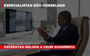Especialistas Dao Conselhos Sobre Como Empresas Podem Enfrentar Melhor A Crise Economica Notícias E Artigos Contábeis Notícias E Artigos Contábeis - Contabilidade no Rio de Janeiro | CONWAF Contabilidade