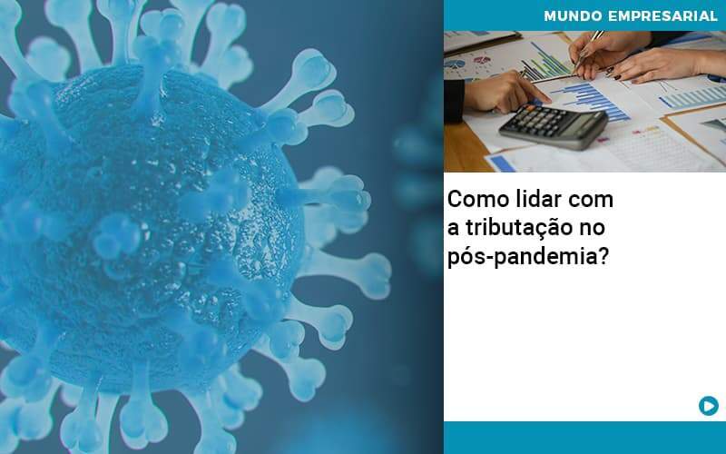 Como Lidar Com A Tributacao No Pos Pandemia Notícias E Artigos Contábeis - Contabilidade no Rio de Janeiro | CONWAF Contabilidade