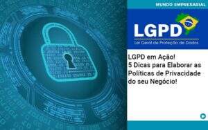 Lgpd Em Acao 5 Dicas Para Elaborar As Politicas De Privacidade Do Seu Negocio Notícias E Artigos Contábeis - Contabilidade no Rio de Janeiro | CONWAF Contabilidade