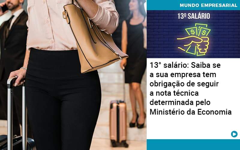 13 Salario Saiba Se A Sua Empresa Tem Obrigacao De Seguir A Nota Tecnica Determinada Pelo Ministerio Da Economica Notícias E Artigos Contábeis - Contabilidade no Rio de Janeiro | CONWAF Contabilidade