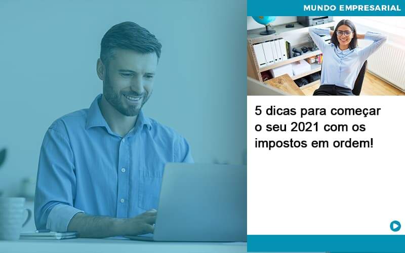 5 Dicas Para Comecar O Seu 2021 Com Os Impostos Em Ordem Notícias E Artigos Contábeis - Contabilidade no Rio de Janeiro | CONWAF Contabilidade