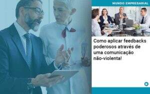 Como Aplicar Feedbacks Poderosos Atraves De Uma Comunicacao Nao Violenta Notícias E Artigos Contábeis - Contabilidade no Rio de Janeiro | CONWAF Contabilidade