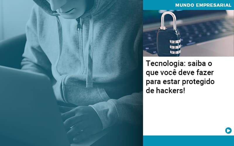 Tecnologia Saiba O Que Voce Deve Fazer Para Estar Protegido De Hackers 1 Notícias E Artigos Contábeis - Contabilidade no Rio de Janeiro | CONWAF Contabilidade