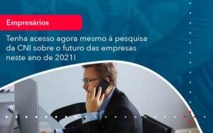Tenha Acesso Agora Mesmo A Pesquisa Da Cni Sobre O Futuro Das Empresas Neste Ano De 2021 1 Notícias E Artigos Contábeis - Contabilidade no Rio de Janeiro | CONWAF Contabilidade