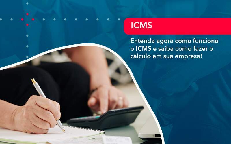 Entenda Agora Como Funciona O Icms E Saiba Como Fazer O Calculo Em Sua Empresa 1 - Contabilidade no Rio de Janeiro | CONWAF Contabilidade