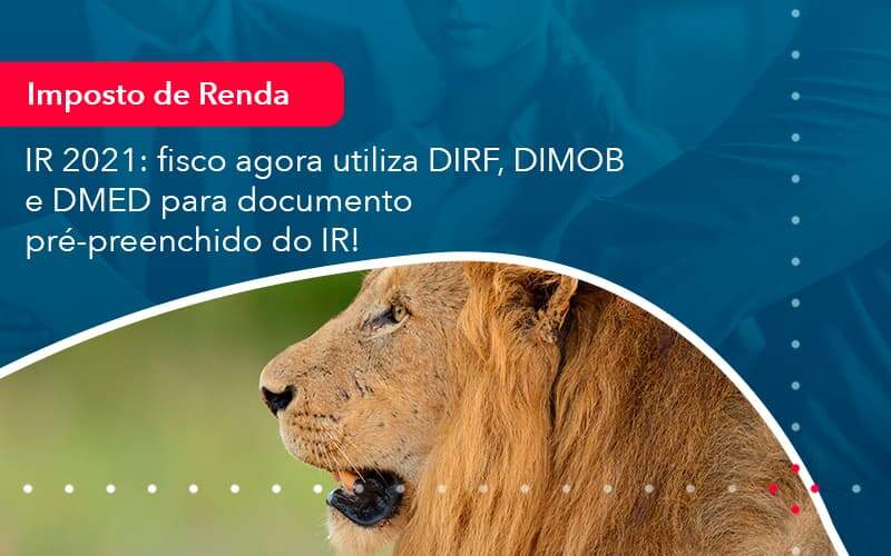 Ir 2021 Fisco Agora Utiliza Dirf Dimob E Dmed Para Documento Pre Preenchido Do Ir 1 Notícias E Artigos Contábeis - Contabilidade no Rio de Janeiro | CONWAF Contabilidade