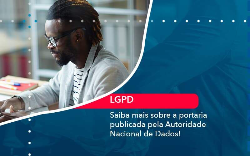 Saiba Mais Sobre A Portaria Publicada Pela Autoridade Nacional De Dados 1 Notícias E Artigos Contábeis - Contabilidade no Rio de Janeiro | CONWAF Contabilidade