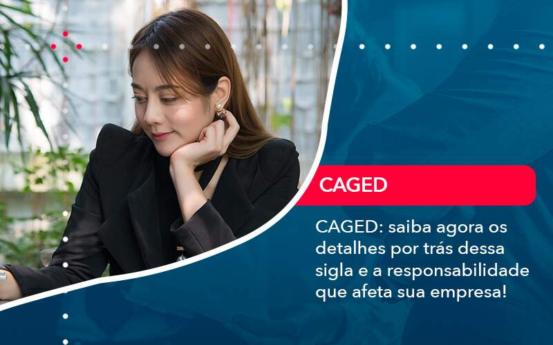 Caged Saiba Agora Os Detalhes Por Tras Dessa Sigla E A Responsabilidade Que Afeta Sua Empresa - Contabilidade no Rio de Janeiro | CONWAF Contabilidade