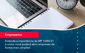 Entenda A Importancia Da Mp 1040 21 E Como Voce Podera Abrir Empresas De Forma Mais Simples - Contabilidade no Rio de Janeiro | CONWAF Contabilidade