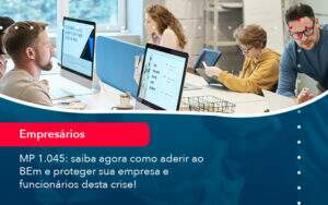 Mp 1045 Saiba Agora Como Aderir Ao Bem E Proteger Sua Empresa E Funcionarios Desta Crise 1 - Contabilidade no Rio de Janeiro | CONWAF Contabilidade
