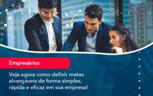 Veja Agora Como Definir Metas Alcancaveis De Forma Simples Rapida E Eficaz Em Sua Empresa - Contabilidade no Rio de Janeiro | CONWAF Contabilidade