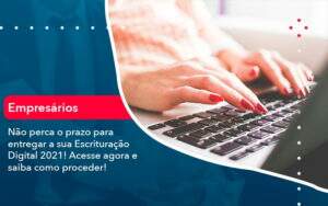 Nao Perca O Prazo Para Entregar A Sua Escrituracao Digital 2021 1 - Contabilidade no Rio de Janeiro | CONWAF Contabilidade
