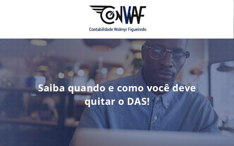 Saiba Quando E Como Voce Deve Quitar O Das Conwarf - Contabilidade no Rio de Janeiro | CONWAF Contabilidade