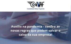 Auxilio Na Pandemia Confira As Novas Regras Que Podem Salvar O Caixa Da Sua Empresa Conwaf - Contabilidade no Rio de Janeiro | CONWAF Contabilidade