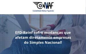 Efd Reinf Sofre Mudancas Que Afetam Diretamente Empresas Do Simples Nacional Conwaf - Contabilidade no Rio de Janeiro | CONWAF Contabilidade