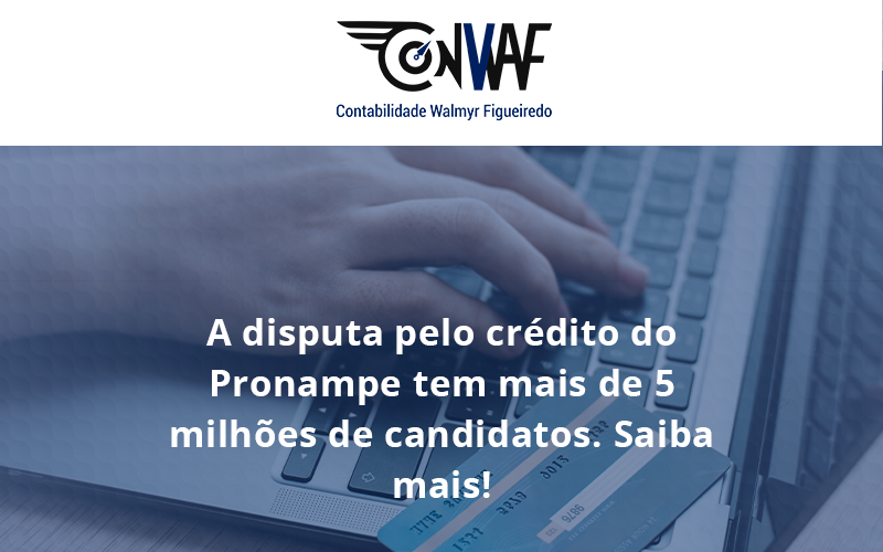 A Disputa Pelo Crédito Do Pronampe Tem Mais De 5 Milhões De Candidatos. Saiba Mais Conwaf - Contabilidade no Rio de Janeiro | CONWAF Contabilidade