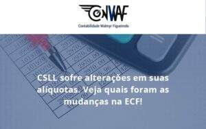 Csll Sofre Alterações Em Suas Alíquotas. Veja Quais Foram As Mudanças Na Ecf! Conwaf - Contabilidade no Rio de Janeiro | CONWAF Contabilidade