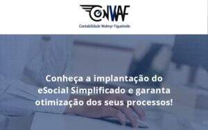 Conheça A Implantação Do Esocial Simplificado E Garanta Otimização Dos Seus Processos Conwaf - Contabilidade no Rio de Janeiro | CONWAF Contabilidade