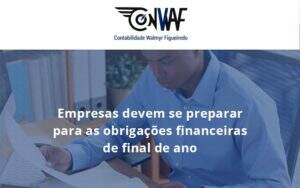 Empresas Devem Se Preparar Para As Obrigações Financeiras De Final De Ano Conwaf - Contabilidade no Rio de Janeiro | CONWAF Contabilidade