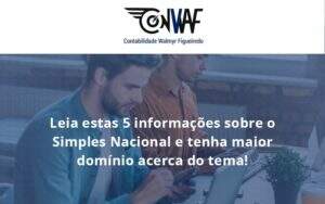 Leia Estas 5 Informações Sobre O Simples Nacional E Tenha Maior Domínio Acerca Do Tema Conwaf - Contabilidade no Rio de Janeiro | CONWAF Contabilidade