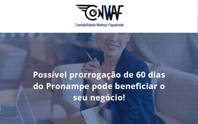 Possível Prorrogação De 60 Dias Do Pronampe Pode Beneficiar O Seu Negócio Conwaf - Contabilidade no Rio de Janeiro | CONWAF Contabilidade