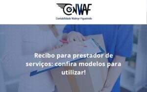 Recibo Para Prestador De Serviços Confira Modelos Para Utilizar Conwaf - Contabilidade no Rio de Janeiro | CONWAF Contabilidade