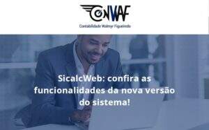 Confira As Funcionalidades Da Nova Versão Do Sistema Conwaf - Contabilidade no Rio de Janeiro | CONWAF Contabilidade