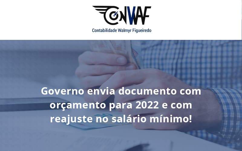 Governo Envia Documento Com Orçamento Para 2022 E Com Reajuste No Salário Mínimo! Conwaf - Contabilidade no Rio de Janeiro | CONWAF Contabilidade