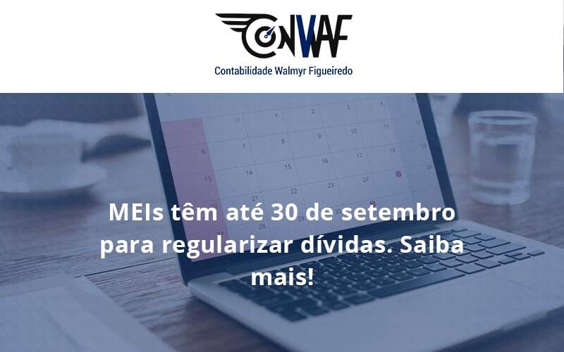 Meis Têm Até 30 De Setembro Para Regularizar Dívidas. Saiba Mais! Conwaf - Contabilidade no Rio de Janeiro | CONWAF Contabilidade