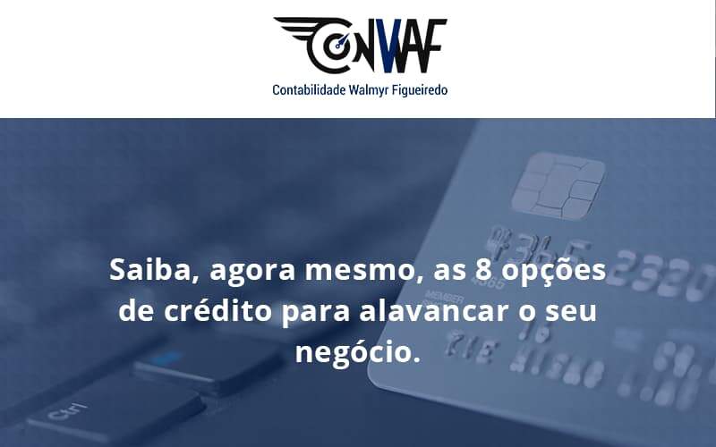 Saiba, Agora Mesmo, As 8 Opções De Crédito Para Alavancar O Seu Negócio. Conwaf - Contabilidade no Rio de Janeiro | CONWAF Contabilidade