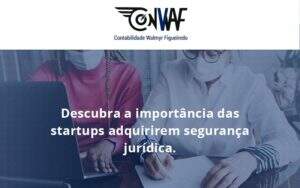 Descubra A Importancia Das Startups Conwaf - Contabilidade no Rio de Janeiro | CONWAF Contabilidade
