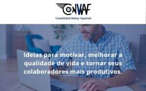 Ideias Para Motivar Melhorar Sua Qualidade De Vida Conwaf - Contabilidade no Rio de Janeiro | CONWAF Contabilidade