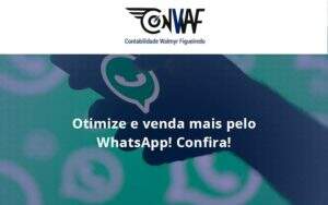 Otimize E Venda Mais Pelo Whatsapp Confira Conwaf - Contabilidade no Rio de Janeiro | CONWAF Contabilidade