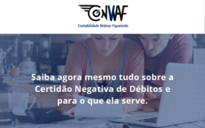Saiba Agora Mesmo Tudo Sobre A Certidao Negativa E Para O Que Ela Serve Conwaf - Contabilidade no Rio de Janeiro | CONWAF Contabilidade