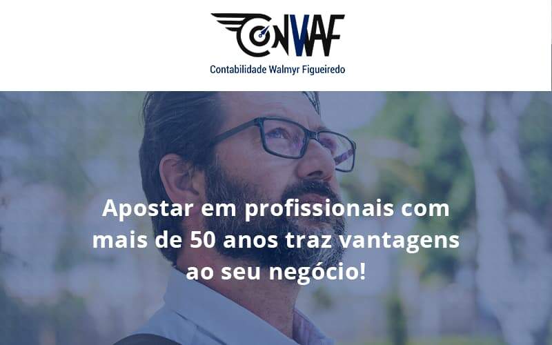 Apostar Em Profissionais De Mais De 50 Anos Conwaf - Contabilidade no Rio de Janeiro | CONWAF Contabilidade