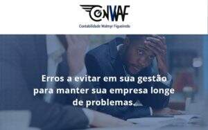 Erros A Evitar Em Sua Gesao Conwaf - Contabilidade no Rio de Janeiro | CONWAF Contabilidade