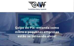 Golpe Do Pix Conwaf - Contabilidade no Rio de Janeiro | CONWAF Contabilidade